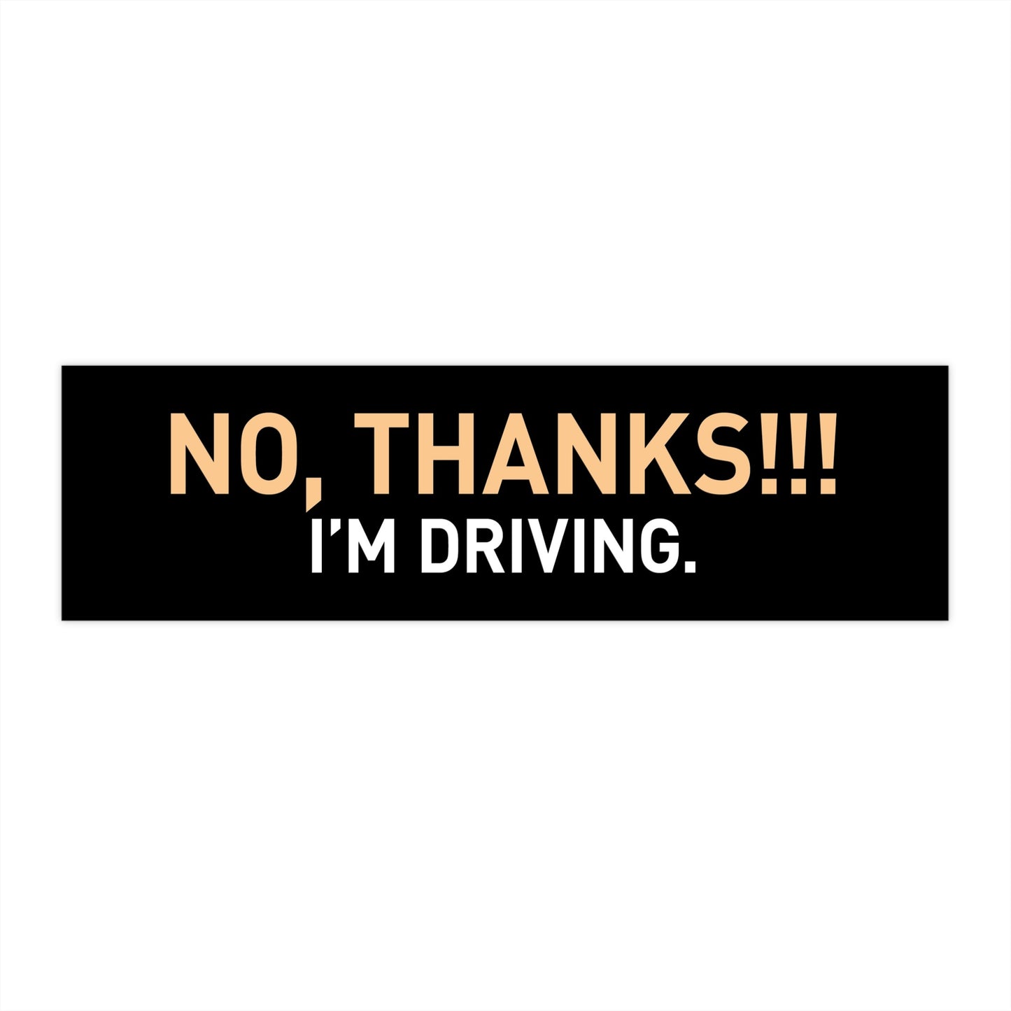 No Thanks. I'm Driving Bumper Sticker