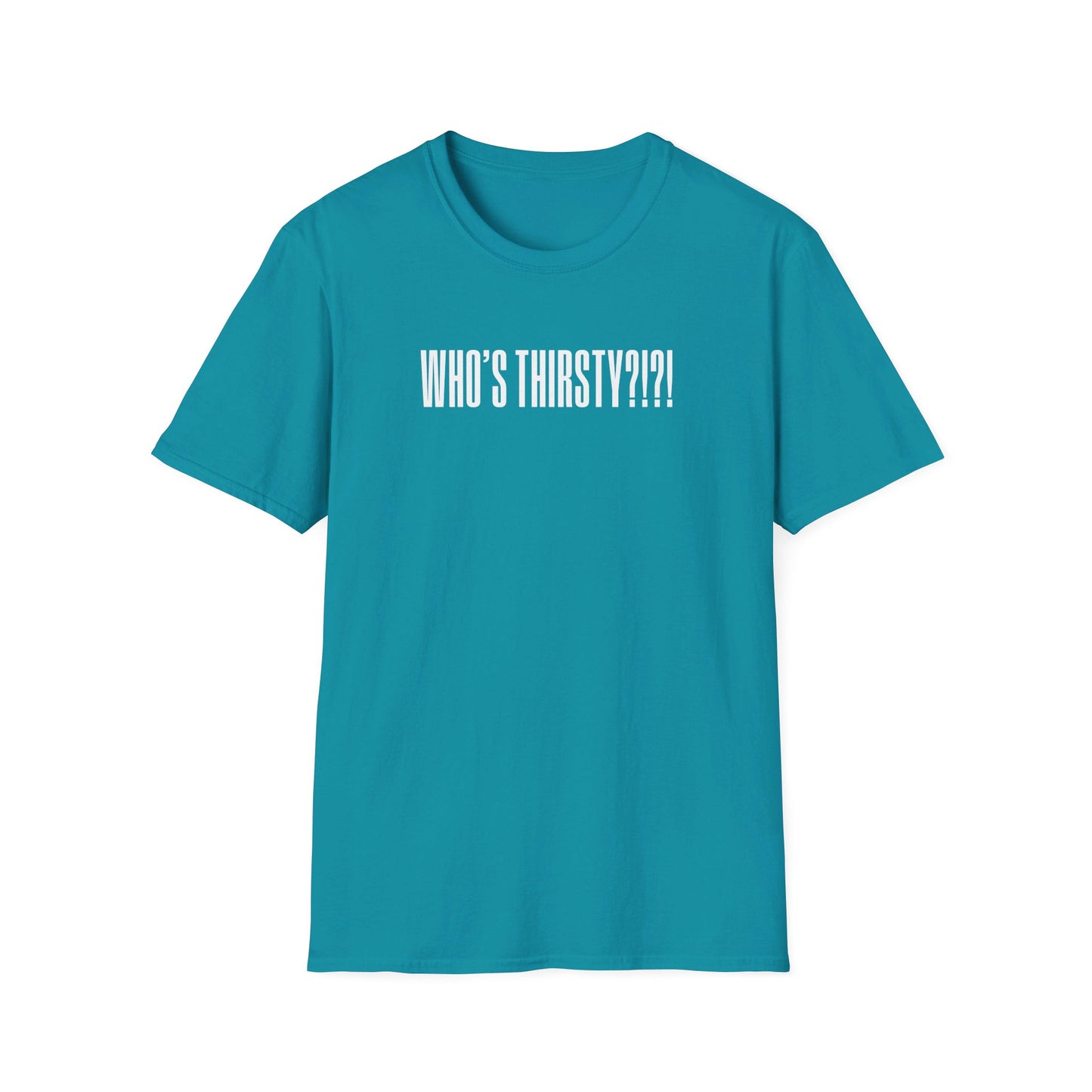 Who's Thirsty?!?! T-shirt