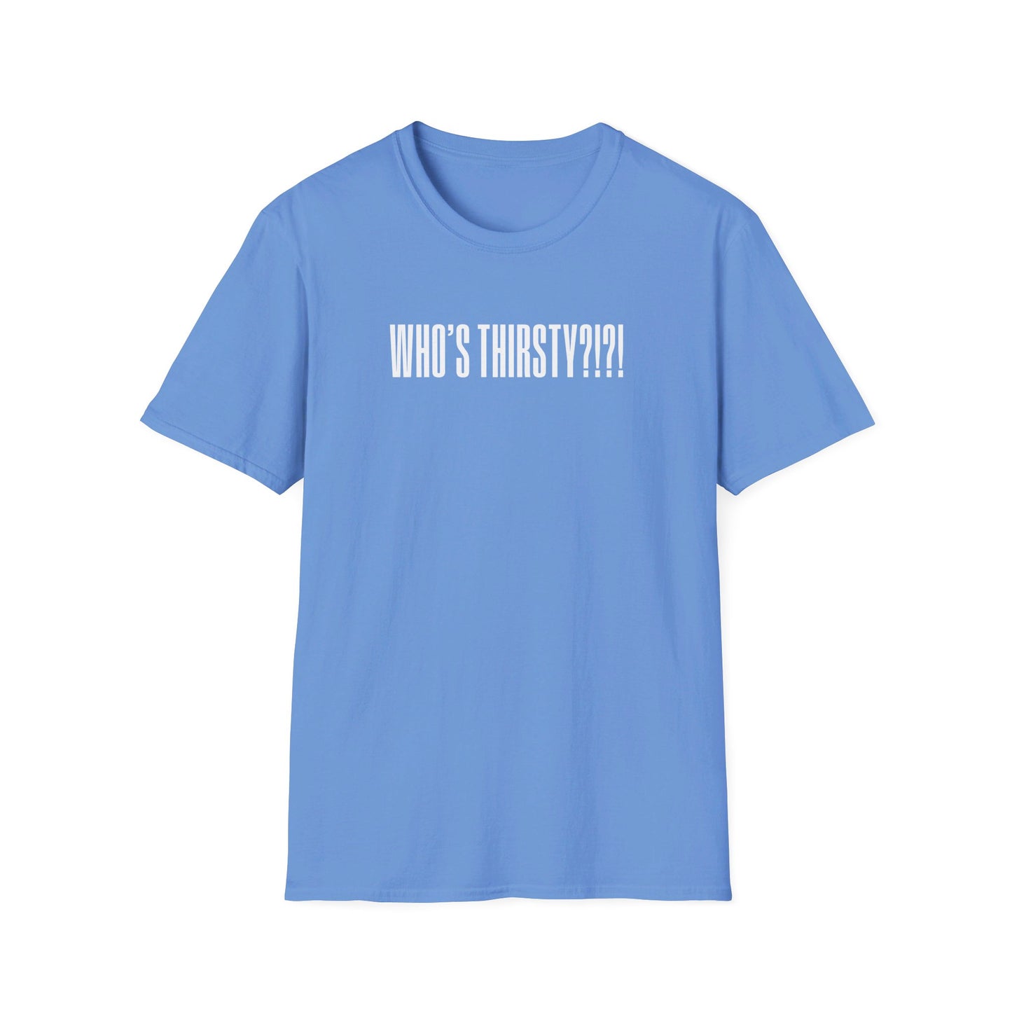 Who's Thirsty?!?! T-shirt
