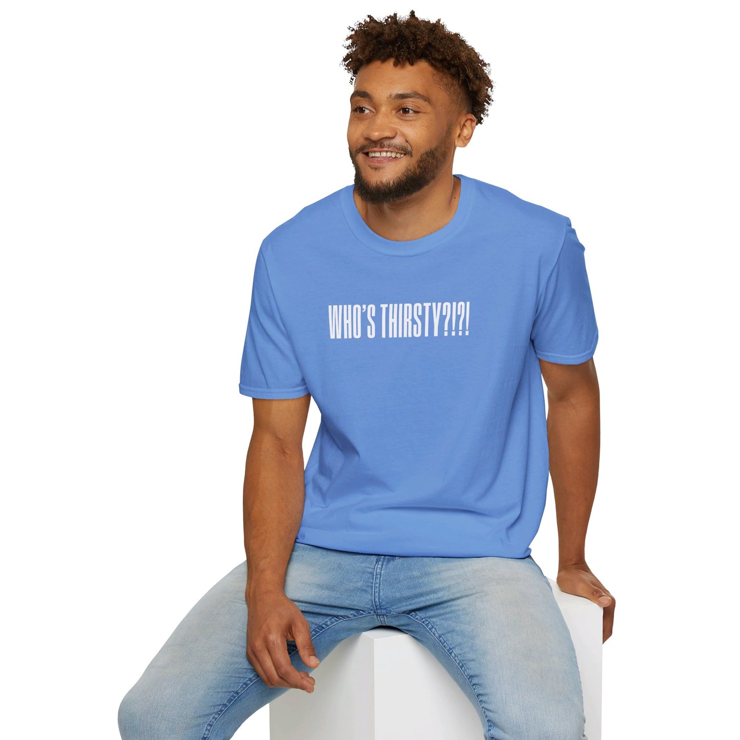 Who's Thirsty?!?! T-shirt