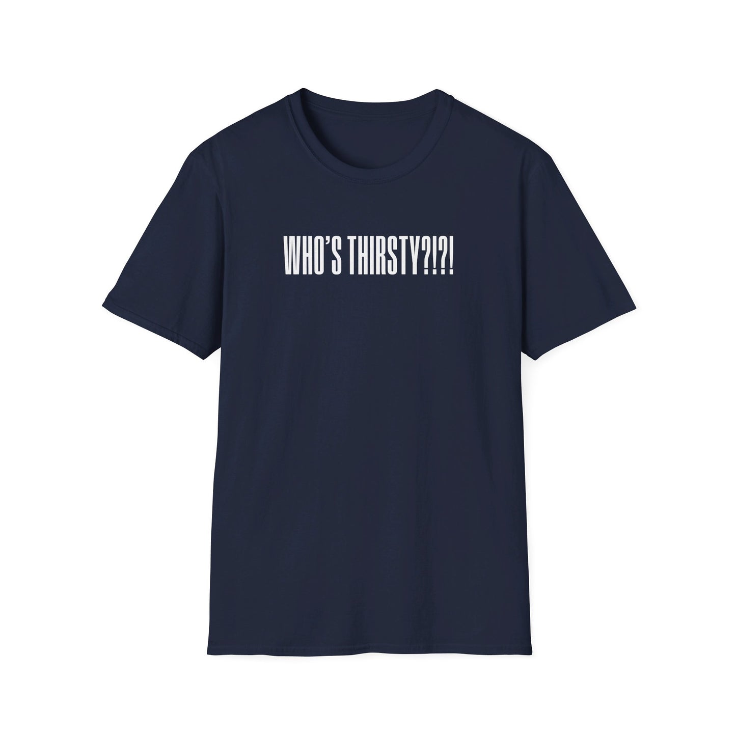 Who's Thirsty?!?! T-shirt