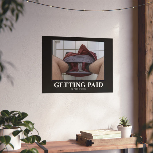 Getting Paid to Poop at Work Motivational Poster - Matte Finish