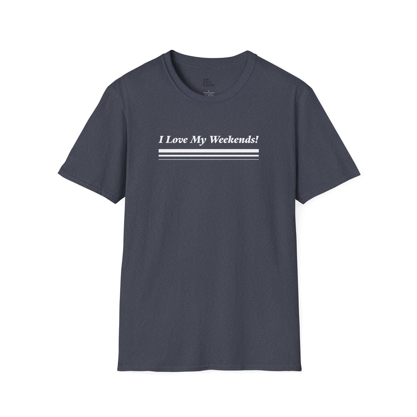 I Love My Weekends! T-shirt