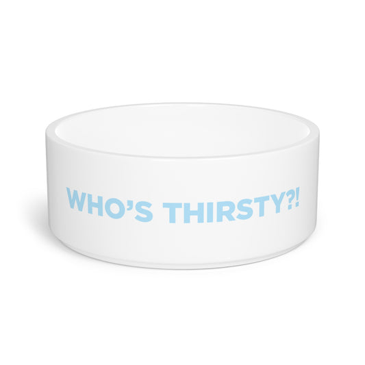 Who's Thirsty?! 16oz. Pet Bowl