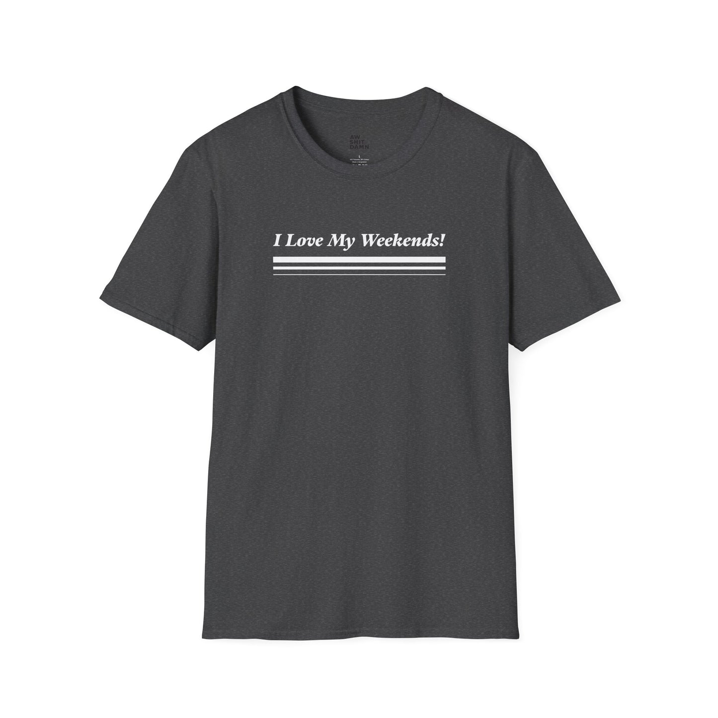 I Love My Weekends! T-shirt