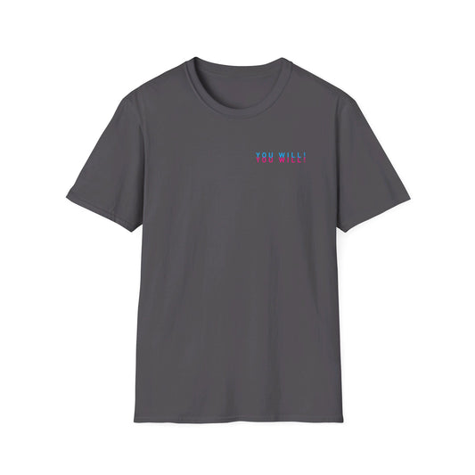 You Will! You Will! T-shirt