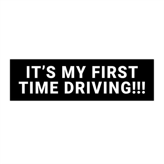 It's My First Time Driving Bumper Sticker